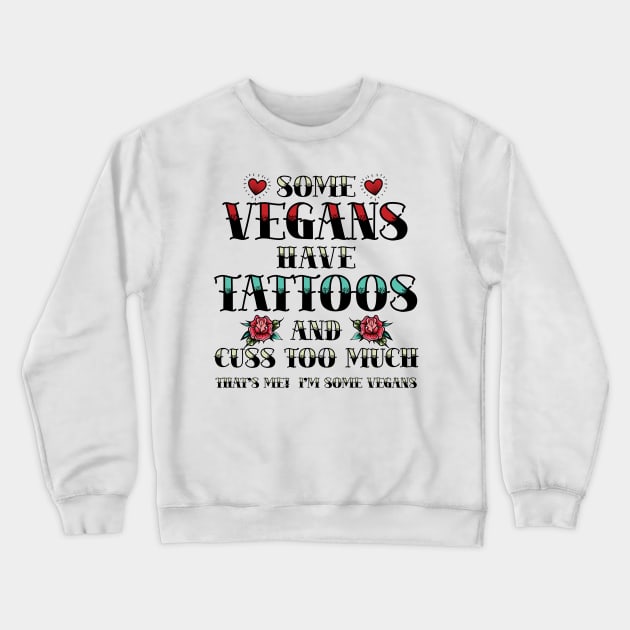 Funny Vegan Tattoo Some Vegans Have Tattoos Crewneck Sweatshirt by Way Down South